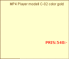 Text Box:      MP4 Player modell C-02 color gold    PRIS:540:-